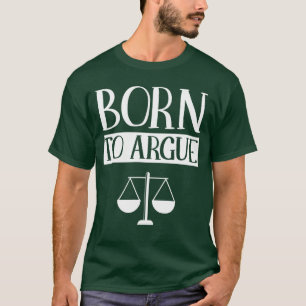 Born to Argue Advocate Law Firm Lawyer Attorney La T-Shirt