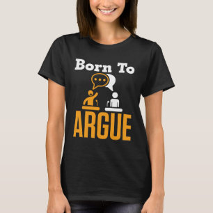 Born to Argue Debate Team Debater T-Shirt