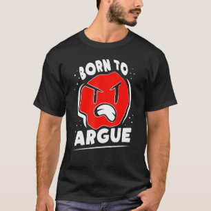 Born To Argue Lawyer Arguing Sarcastic Sayings T-Shirt