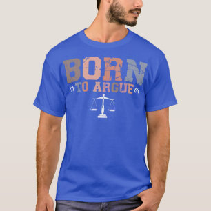 Born To Argue Lawyer Attorney Advocate Gift Retro  T-Shirt