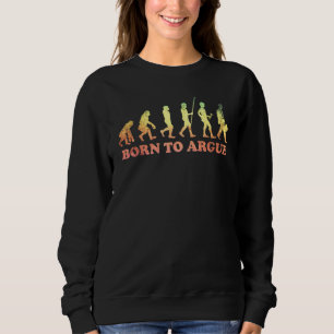 Born To Argue Lawyers Law 7 Sweatshirt