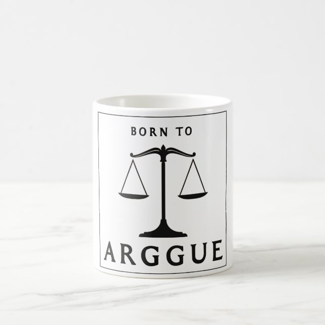 BORN TO ARGUEBORN TO ARGUE COFFEE MUG (Center)