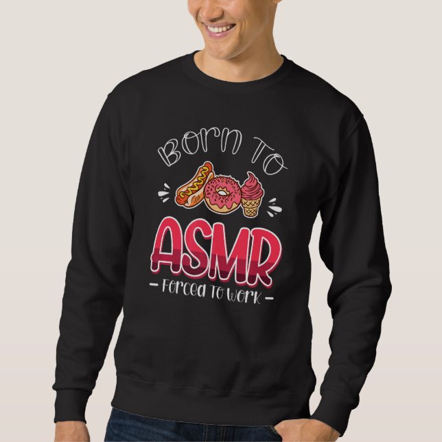 Born To Asmr Forced To Work Sleep Sounds Sweatshirt (Front)