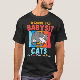 Born To Babysit Cats Babysitter Cat Feline Boys Gi T-Shirt