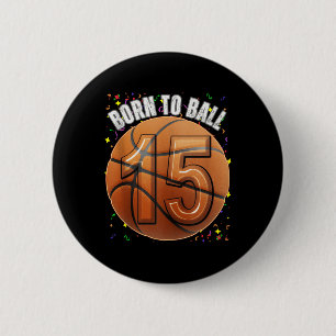 Born To Basketball 15th Birthday Teen Girls Boy Ki 6 Cm Round Badge