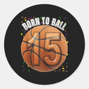 Born To Basketball 15th Birthday Teen Girls Boy Ki Classic Round Sticker