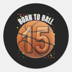Born To Basketball 15th Birthday Teen Girls Boy Ki Classic Round Sticker