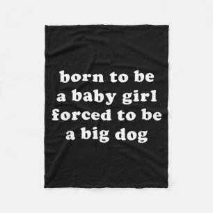 Born To Be A Baby Girl Forced To Be A Big Dog Blue Fleece Blanket