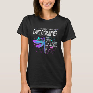 Born To Be A Cartographer Girl Cant Wishstand The  T-Shirt