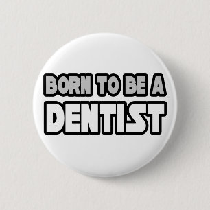 Born To Be A Dentist 6 Cm Round Badge
