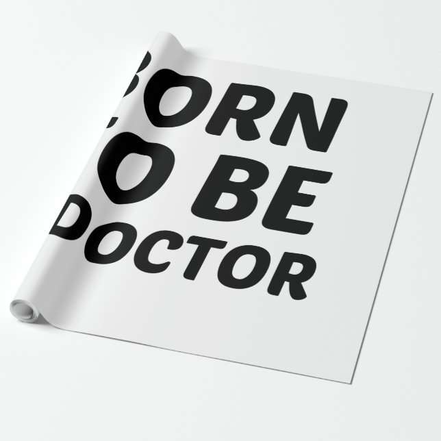 BORN TO BE A DOCTOR WRAPPING PAPER (Unrolled)