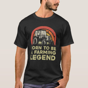Born To Be A Farming Legend Agricultural Tractor F T-Shirt