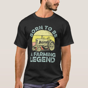Born To Be A Farming Legend Funny Farmer Tractor T-Shirt