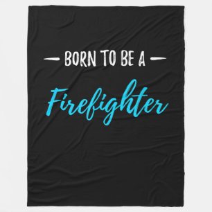 Born To Be A Firefighter Funny Gift Fleece Blanket