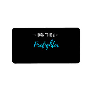 Born To Be A Firefighter Funny Gift Label