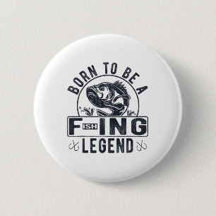 Born To Be A Fishing Legend Funny Sarcastic Fishin 6 Cm Round Badge
