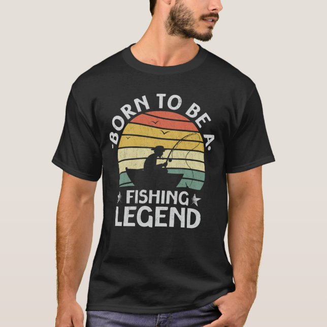 Born To Be A Fishing Legend Sarcastic Fishing T-Shirt (Front)
