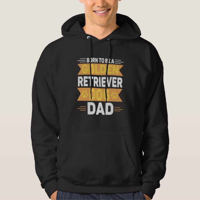 Born To Be A Golden Retriever  Gold Dog Dad Hoodie (Front)