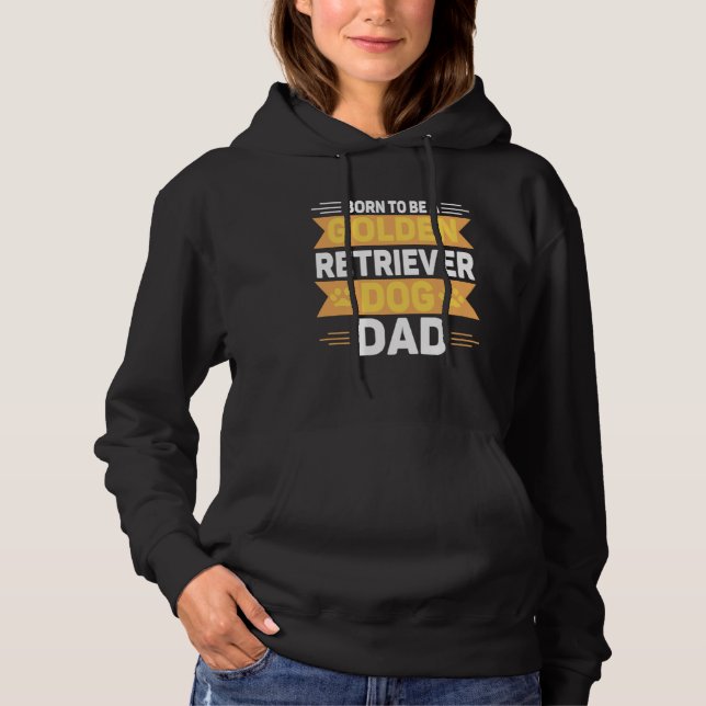 Born To Be A Golden Retriever  Gold Dog Dad Hoodie (Front)