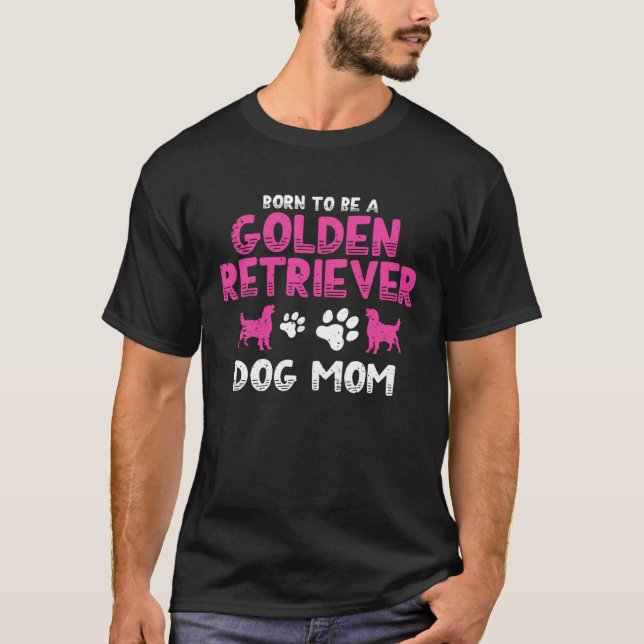 Born to be a Golden Retriever  Golden Dog Mam T-Shirt (Front)
