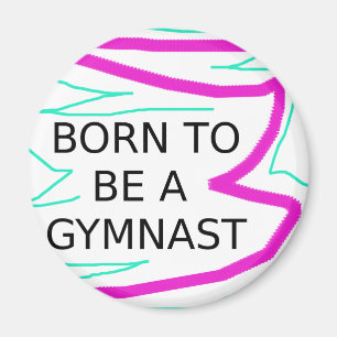 Born to be a Gymnast Magnet