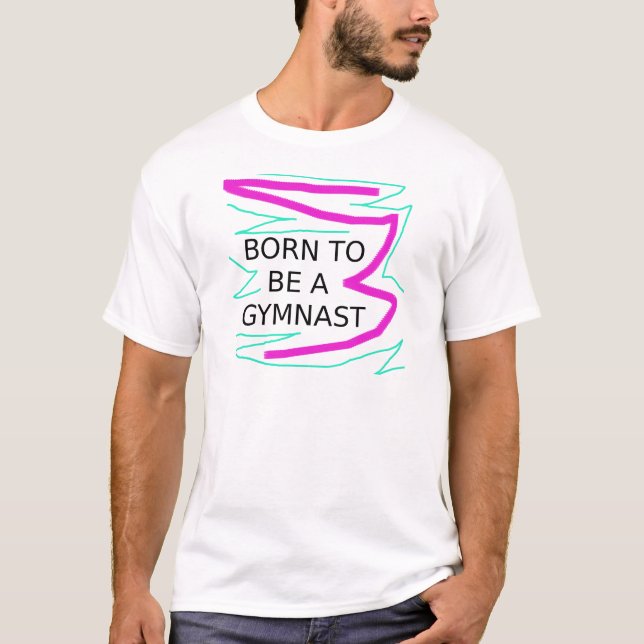 Born to be a Gymnast T-Shirt (Front)
