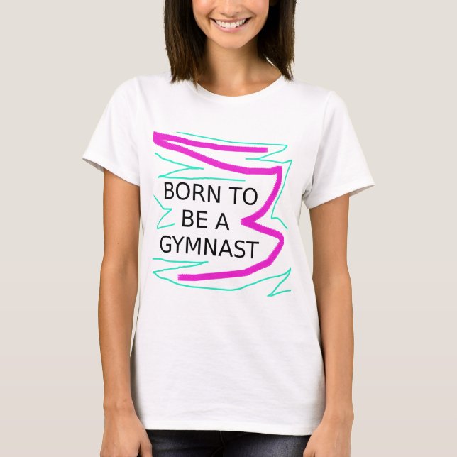Born to be a Gymnast T-Shirt (Front)