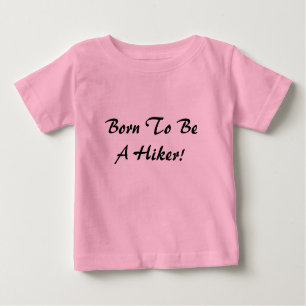 Born To Be A Hiker Baby T-Shirt