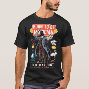 Born to be a Magician Magic Wonder Kids Show Perfo T-Shirt