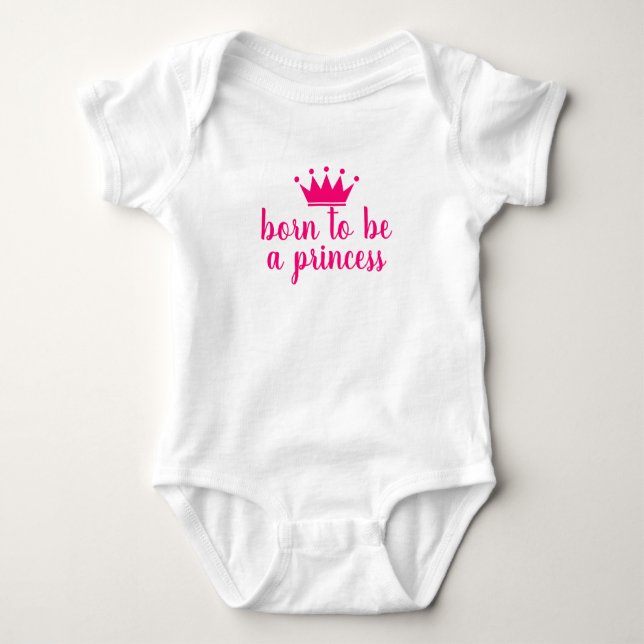 Born to be a princess bodysuit for new baby girl (Front)