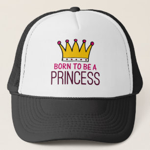 Born to be a Princess Trucker Hat