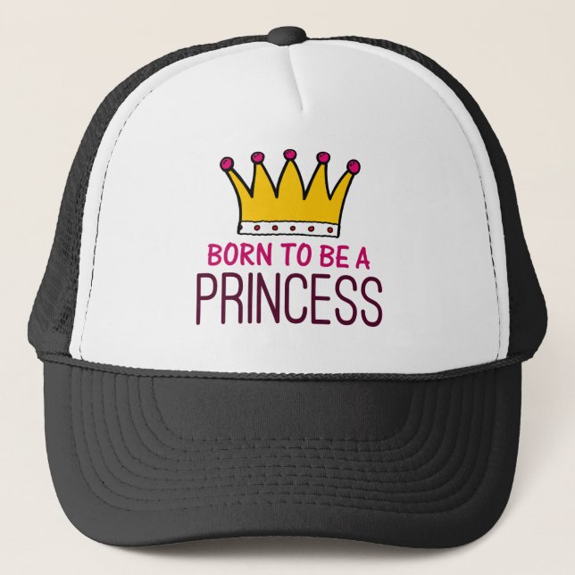 Born to be a Princess Trucker Hat (Front)
