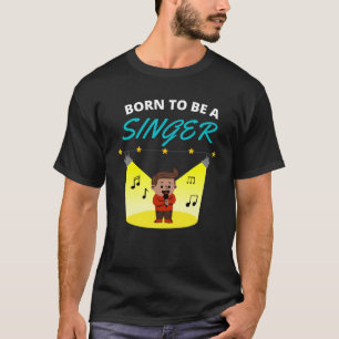 Born to be a singer T-Shirt