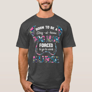 Born to be a stay at home dog mum forced to go T-Shirt