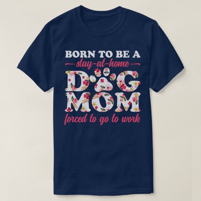 Born To Be a Stay at Home Floral T-Shirt (Design Front)