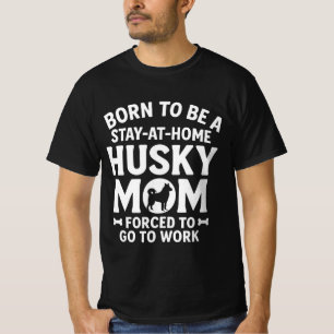 Born to be a stay-at-home Husky mum forced to go T-Shirt