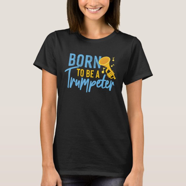 Born To Be A Trumpeter T-Shirt (Front)