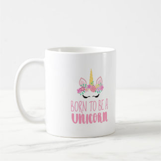 Born to Be a Unicorn Magical Fantasy Coffee Mug