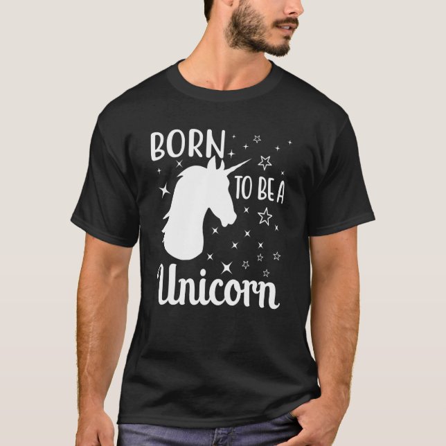 Born To Be A Unicorn T-Shirt (Front)