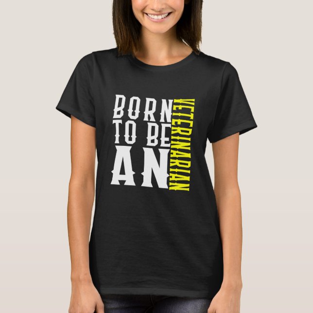 Born To Be A Veterinarian Profession Career Worker T-Shirt (Front)