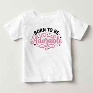 Born To Be Adorable Baby T-Shirt