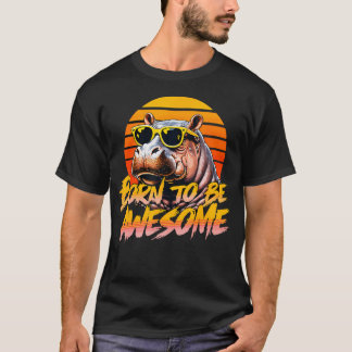 Born To Be Awesome Hippo Sunglass Retro Sunset Hip T-Shirt