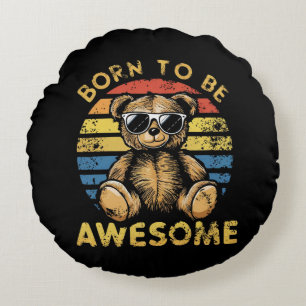 Born to Be Awesome Teddy Bear – Retro Cool Bear Round Cushion