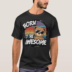 Born to Be Awesome - Vintage Bear Shirt