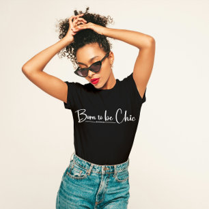 "Born to Be Chic" Stylish T-Shirt