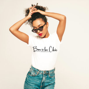 "Born to Be Chic" Stylish T-Shirt
