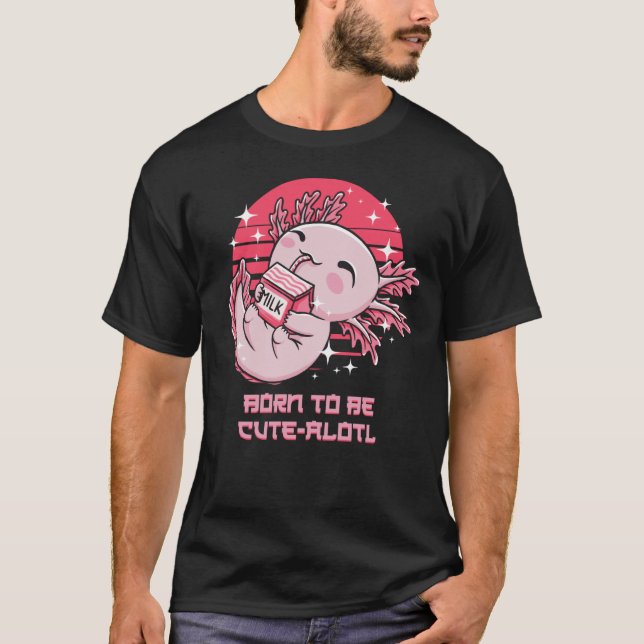 Born to be Cute Alotl Axolotl Animal Pun Salamande T-Shirt (Front)