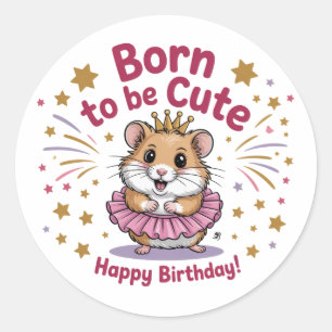 Born to Be Cute Hamster Birthday Girl Classic Round Sticker