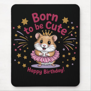 Born to Be Cute Hamster Birthday Girl  Mouse Pad