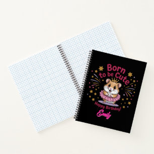 Born to Be Cute Hamster Birthday Girl  Notebook